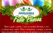 ARIQUEMES: A Prefeitura de Ariquemes deseja a todos os ariquemenses uma Feliz P&aacute;scoa