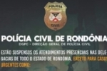 Polícia Civil de Rondônia suspende atendimentos presenciais nas Delegacias