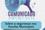 COMUNICADO IMPORTANTE: Segurança nas Escolas Municipais