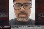 Morte de criança de 10 anos foi por infecção generalizada – Doutor Bruno Brasil fala sobre o caso – VÍDEO