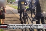 Rapaz é conduzido à UNISP após ser abordado com droga no Setor 02 – VÍDEO