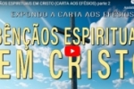 BENÇÃOS ESPIRITUAIS EM CRISTO (CARTA AOS EFÉSIOS)  – Vídeo