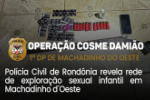 Operação Cosme Damião revela crime de exploração sexual infantil em Machadinho do Oeste